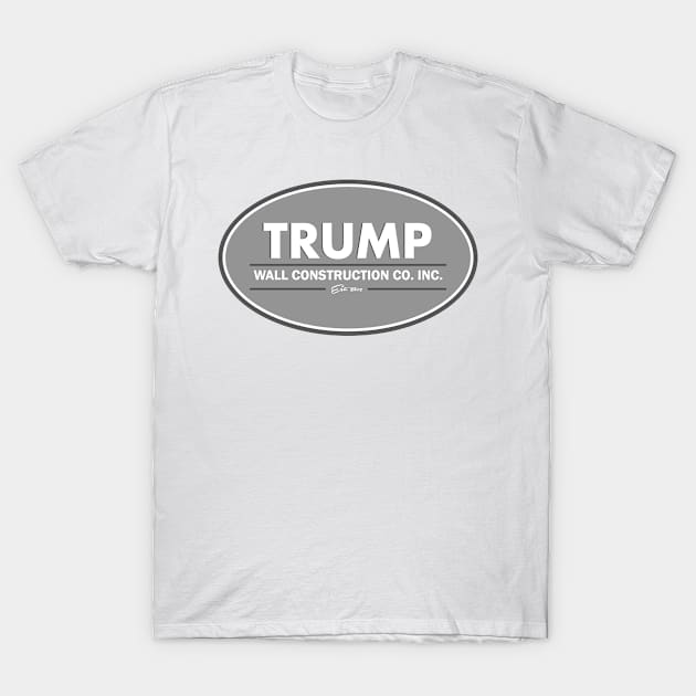 TRUMP Wall Building Company T-Shirt by ericb